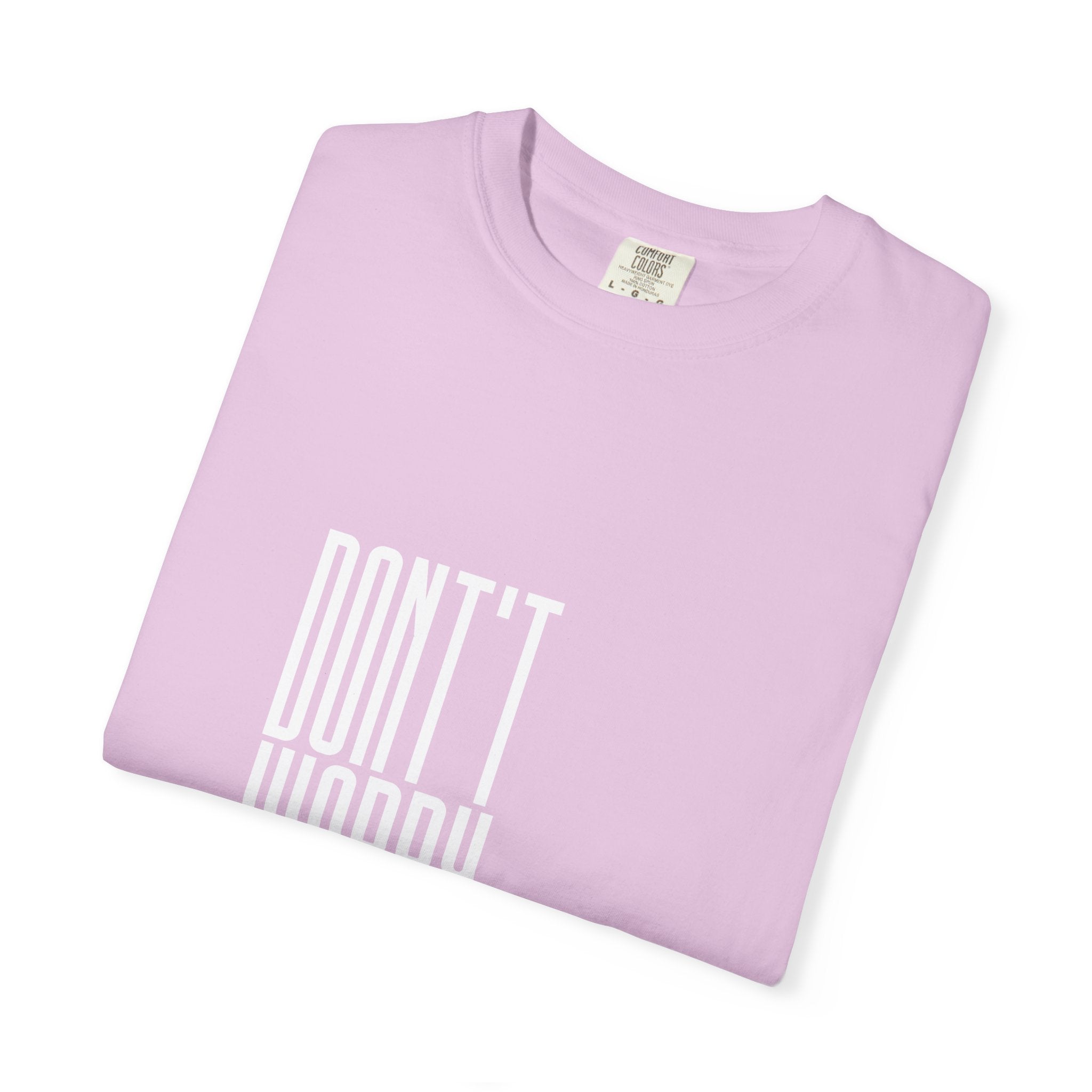 Don't Worry T-Shirt — Minimalist Positive Message Tee
