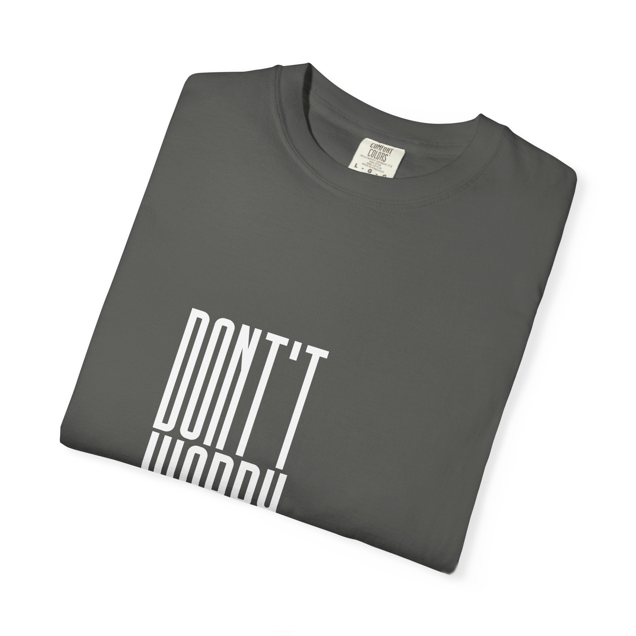 Don't Worry T-Shirt — Minimalist Positive Message Tee