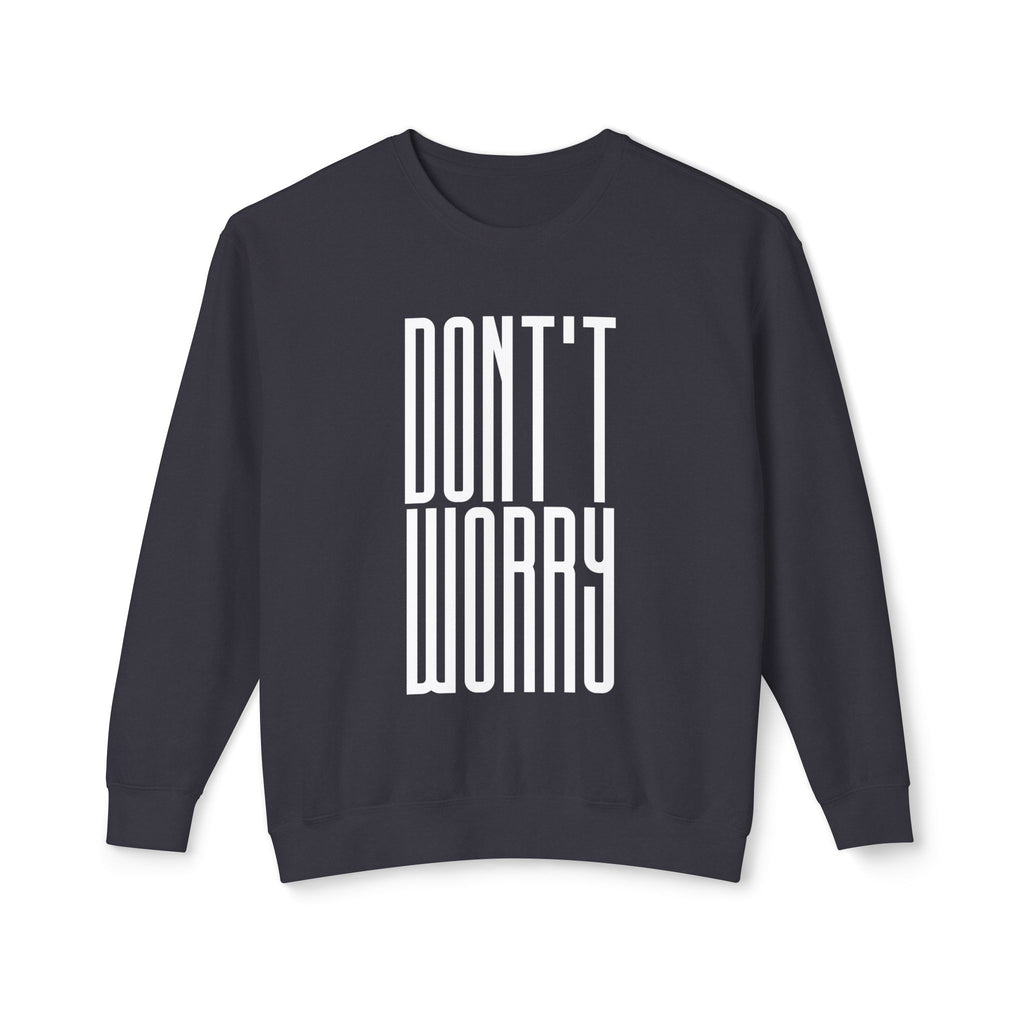 Don't Worry Crewneck Sweatshirt — Minimalist Positive Message Pullover