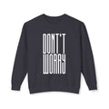 Don't Worry Crewneck Sweatshirt — Minimalist Positive Message Pullover