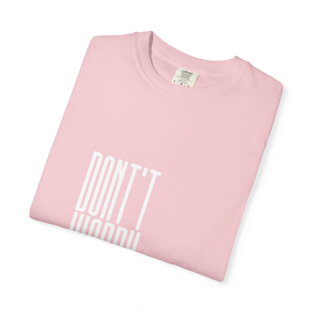 Don't Worry T-Shirt — Minimalist Positive Message Tee