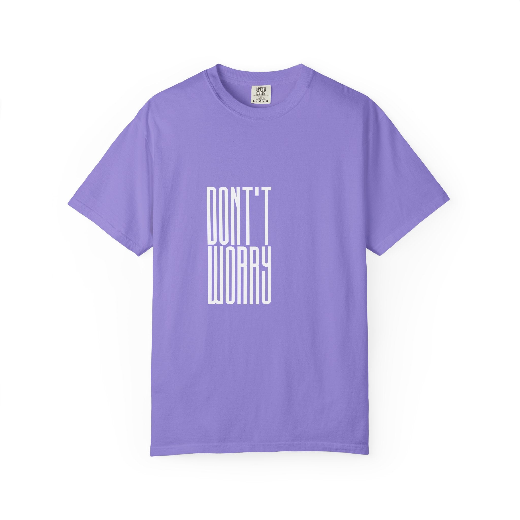 Don't Worry T-Shirt — Minimalist Positive Message Tee
