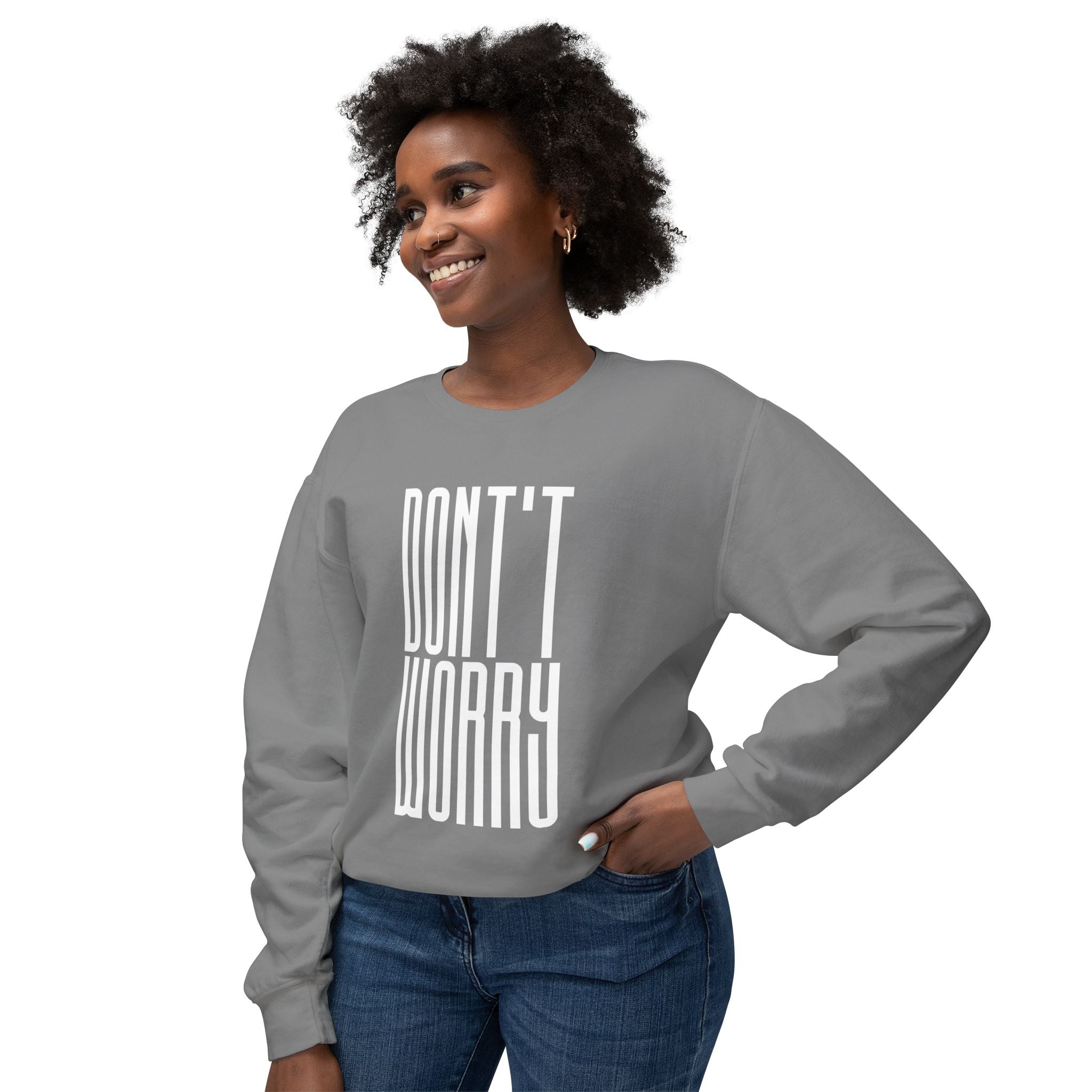 Don't Worry Crewneck Sweatshirt — Minimalist Positive Message Pullover