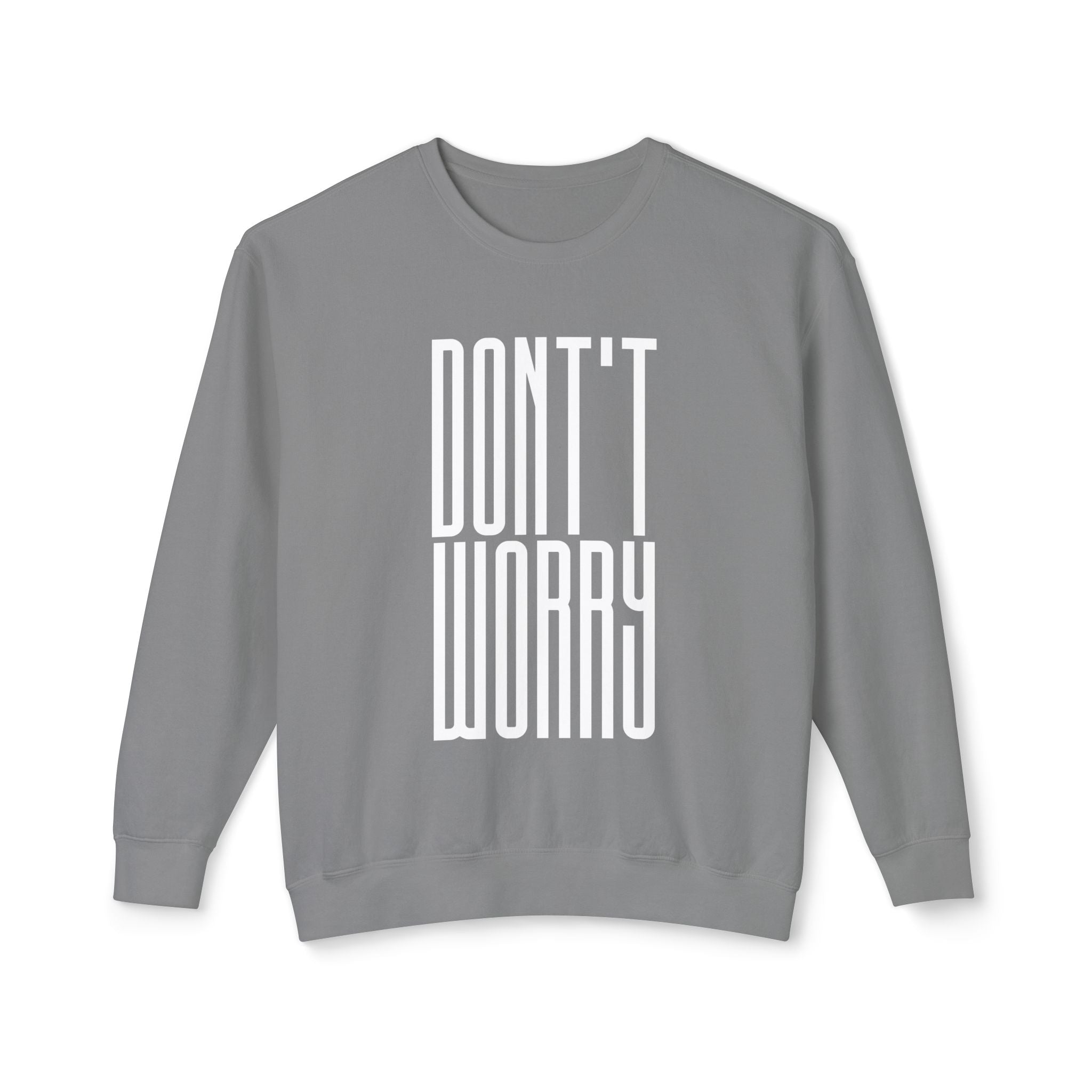 Don't Worry Crewneck Sweatshirt — Minimalist Positive Message Pullover