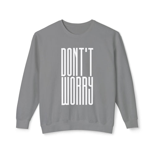 Don't Worry Crewneck Sweatshirt — Minimalist Positive Message Pullover