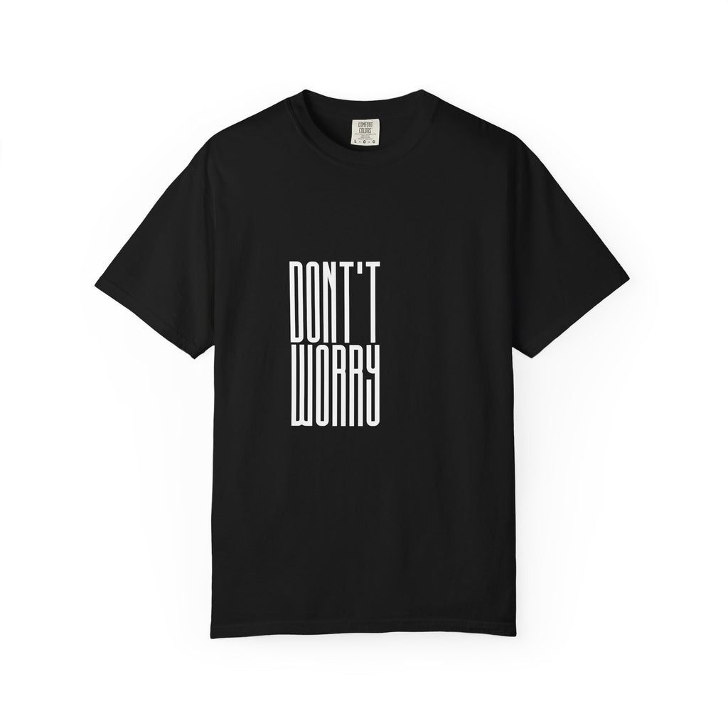 Don't Worry T-Shirt — Minimalist Positive Message Tee