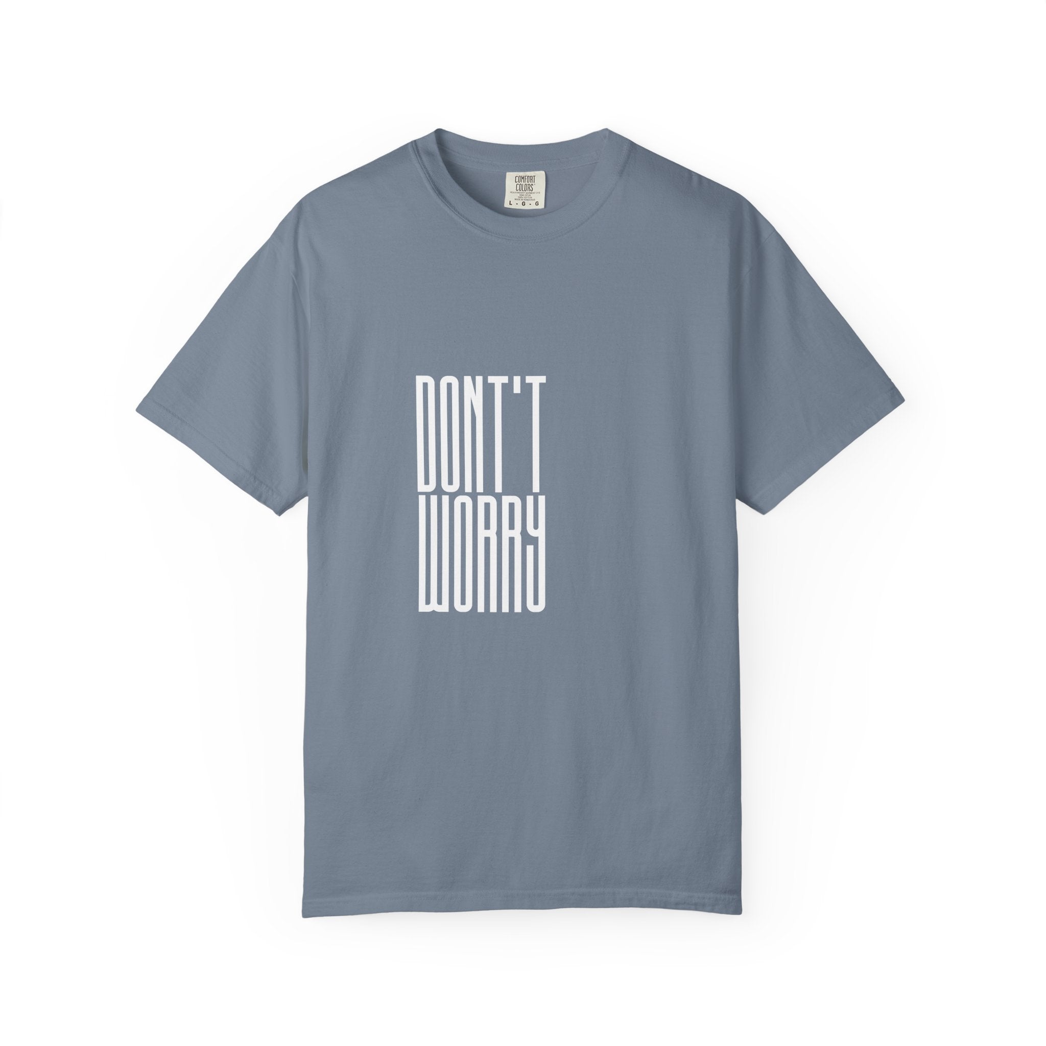 Don't Worry T-Shirt — Minimalist Positive Message Tee