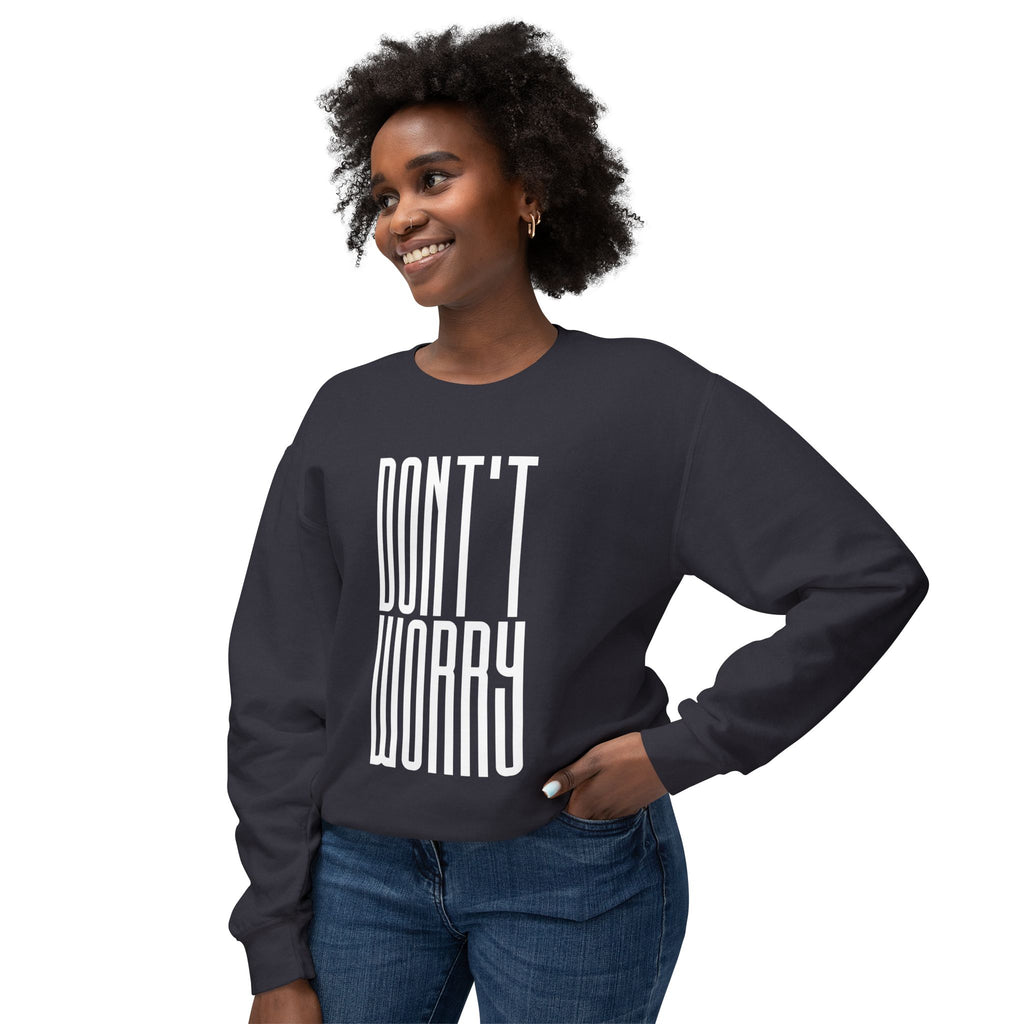 Don't Worry Crewneck Sweatshirt — Minimalist Positive Message Pullover