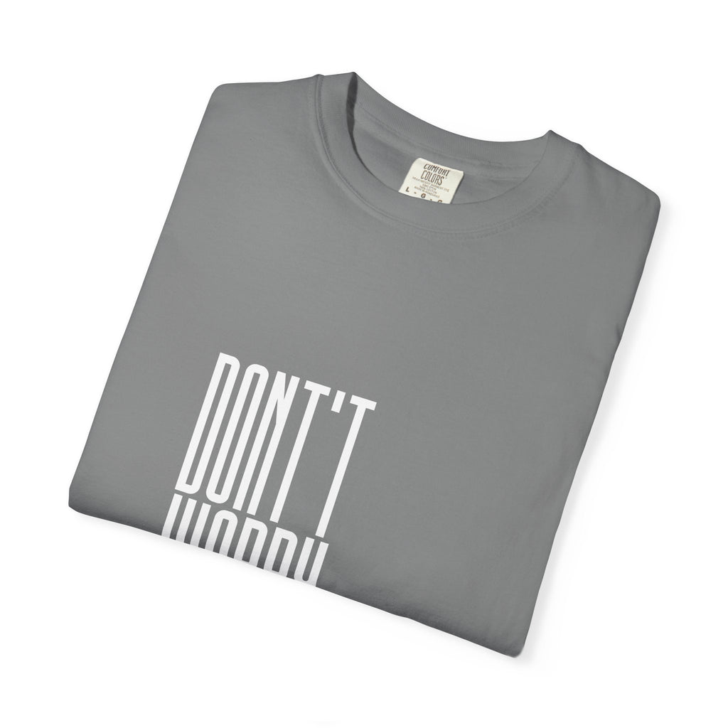 Don't Worry T-Shirt — Minimalist Positive Message Tee