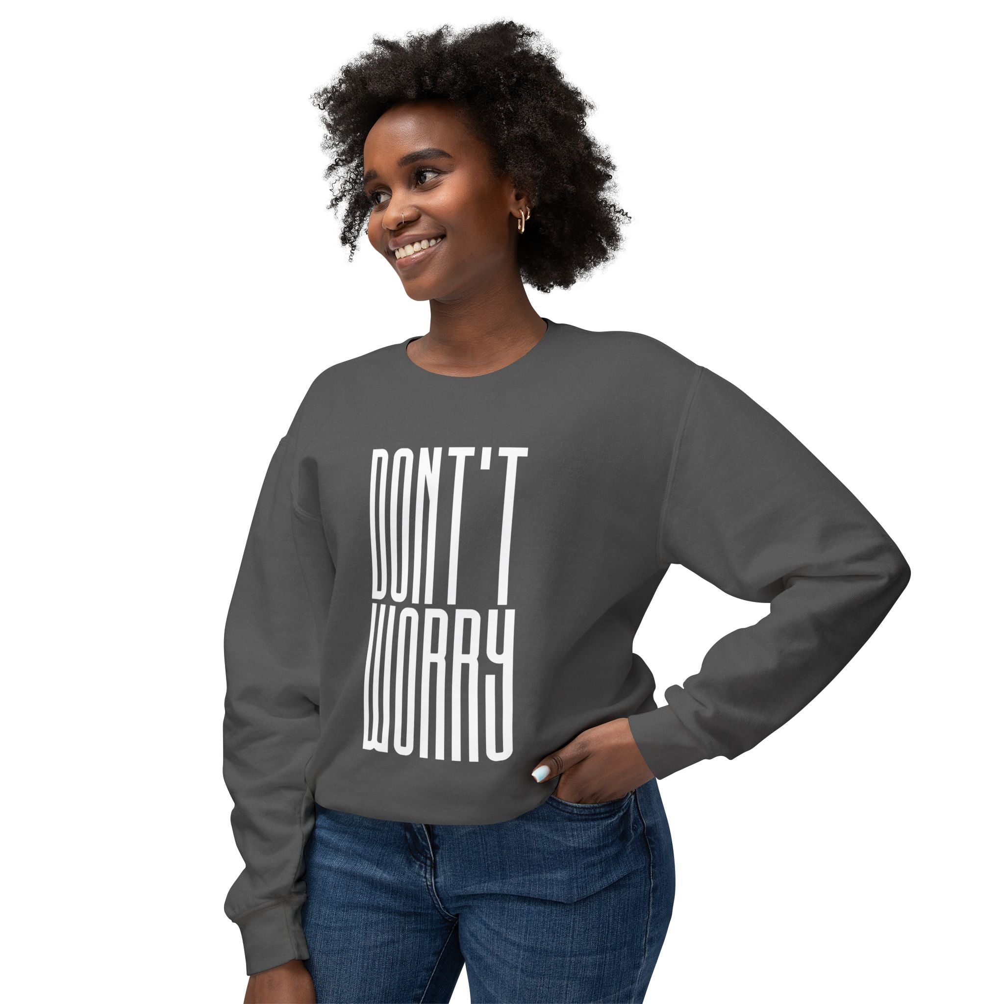 Don't Worry Crewneck Sweatshirt — Minimalist Positive Message Pullover