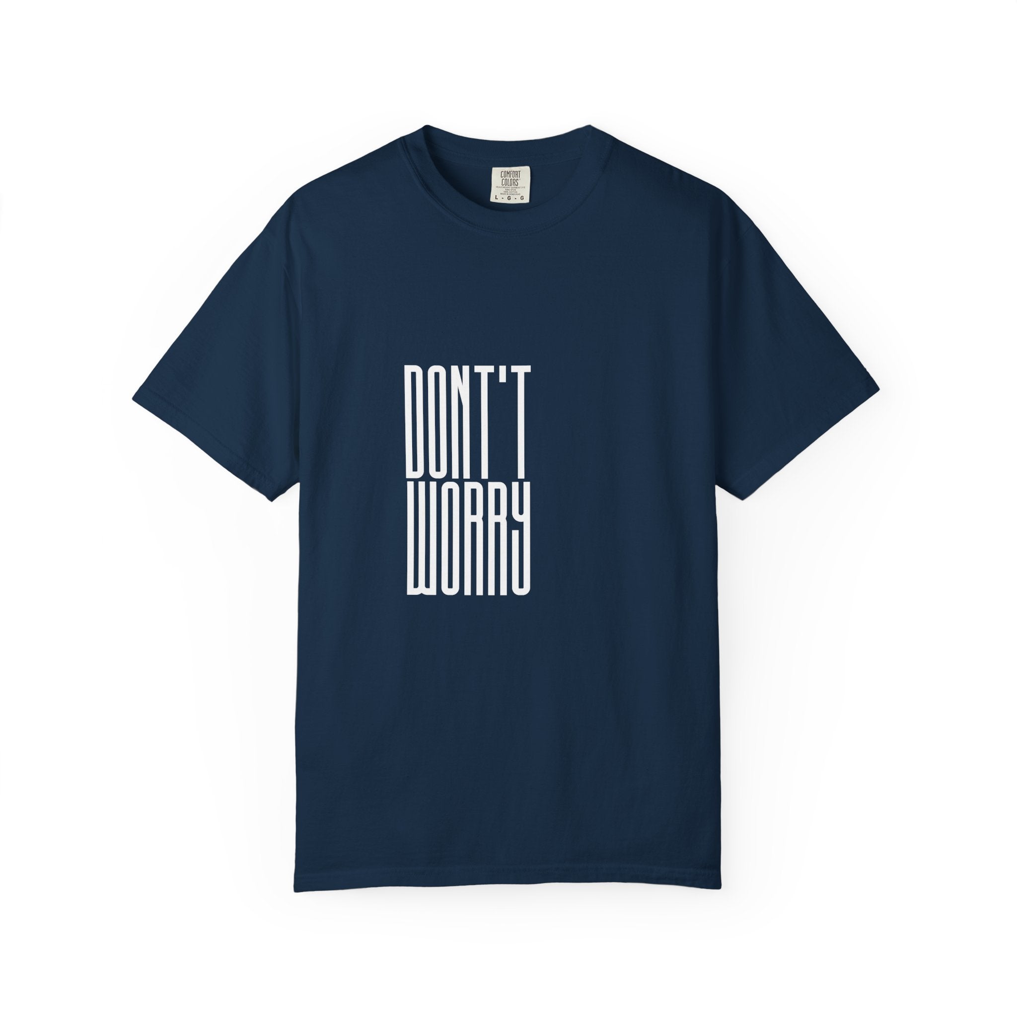 Don't Worry T-Shirt — Minimalist Positive Message Tee