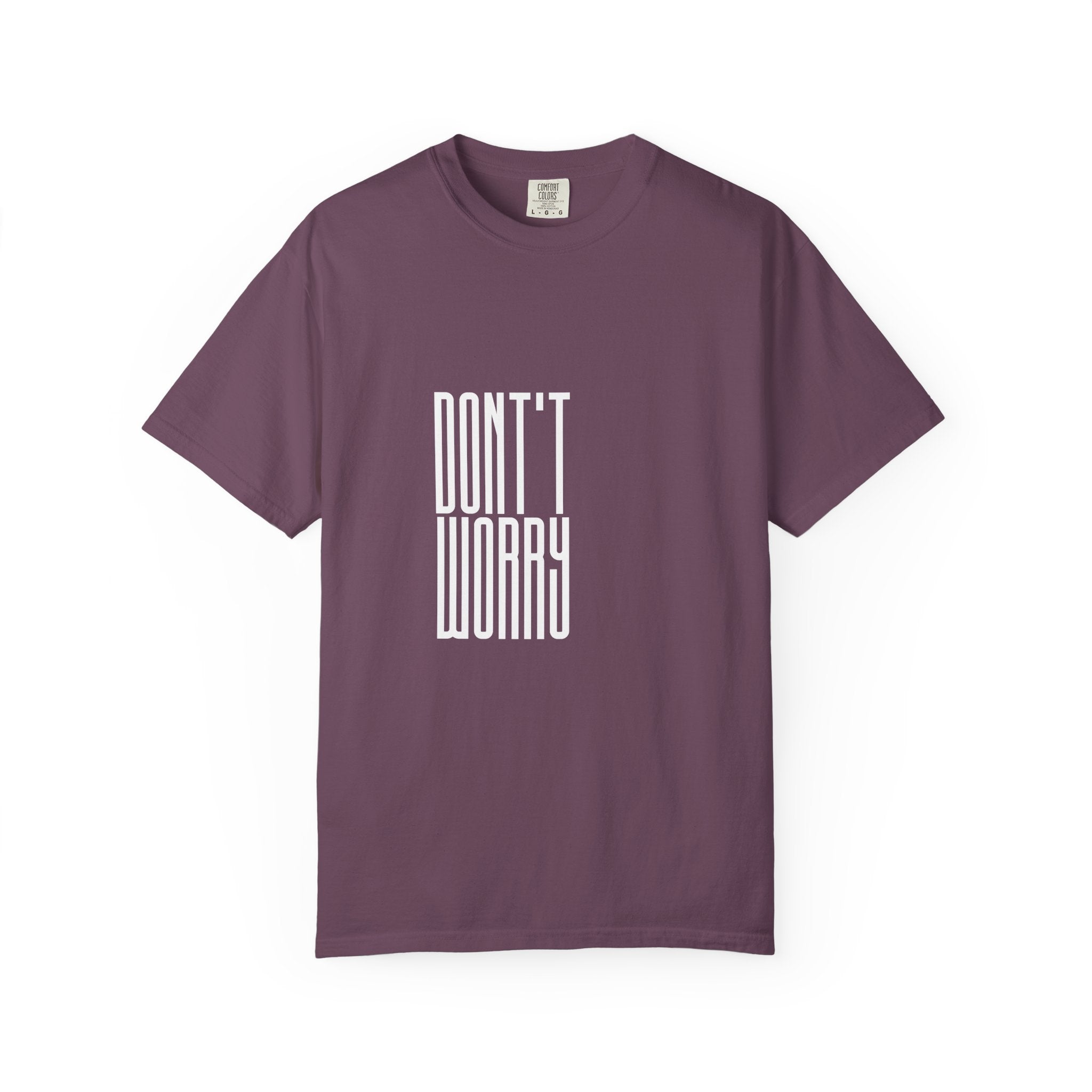 Don't Worry T-Shirt — Minimalist Positive Message Tee