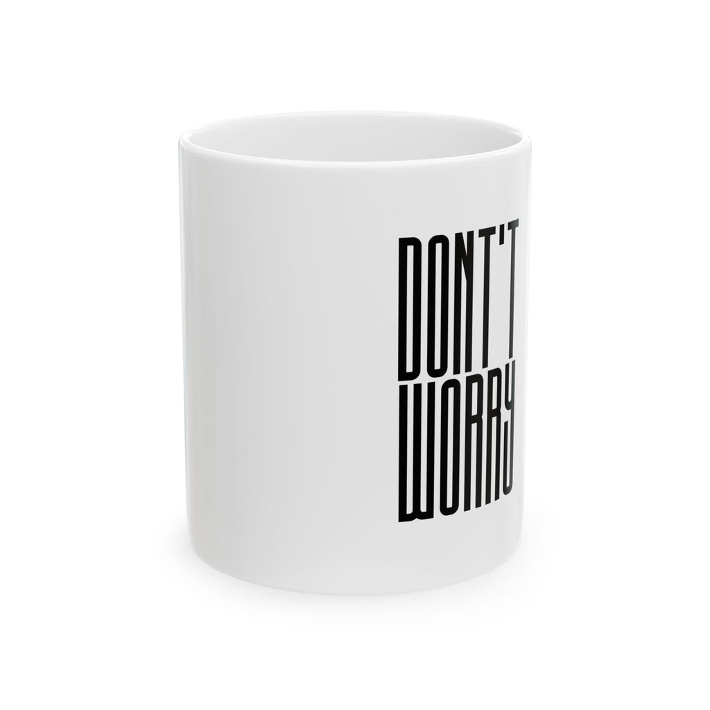 Don't Worry Mug — Minimalist Typography Ceramic Coffee Cup (11oz & 15oz)