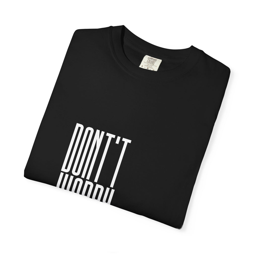 Don't Worry T-Shirt — Minimalist Positive Message Tee