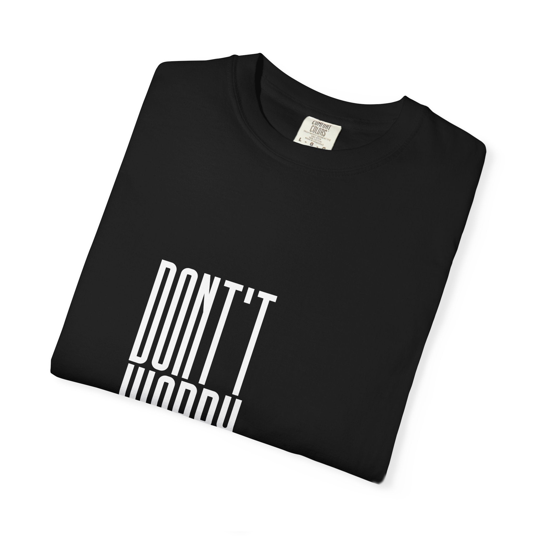 Don't Worry T-Shirt — Minimalist Positive Message Tee
