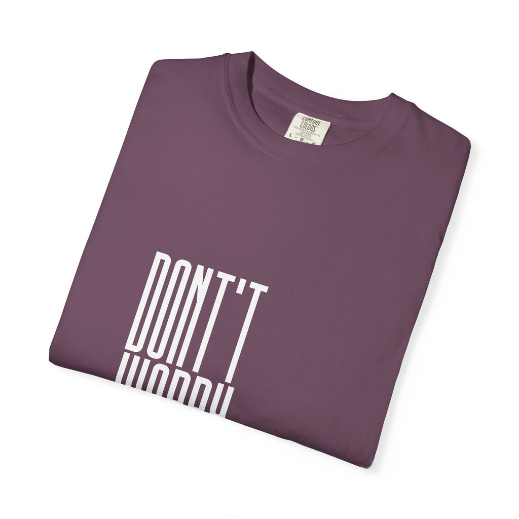 Don't Worry T-Shirt — Minimalist Positive Message Tee