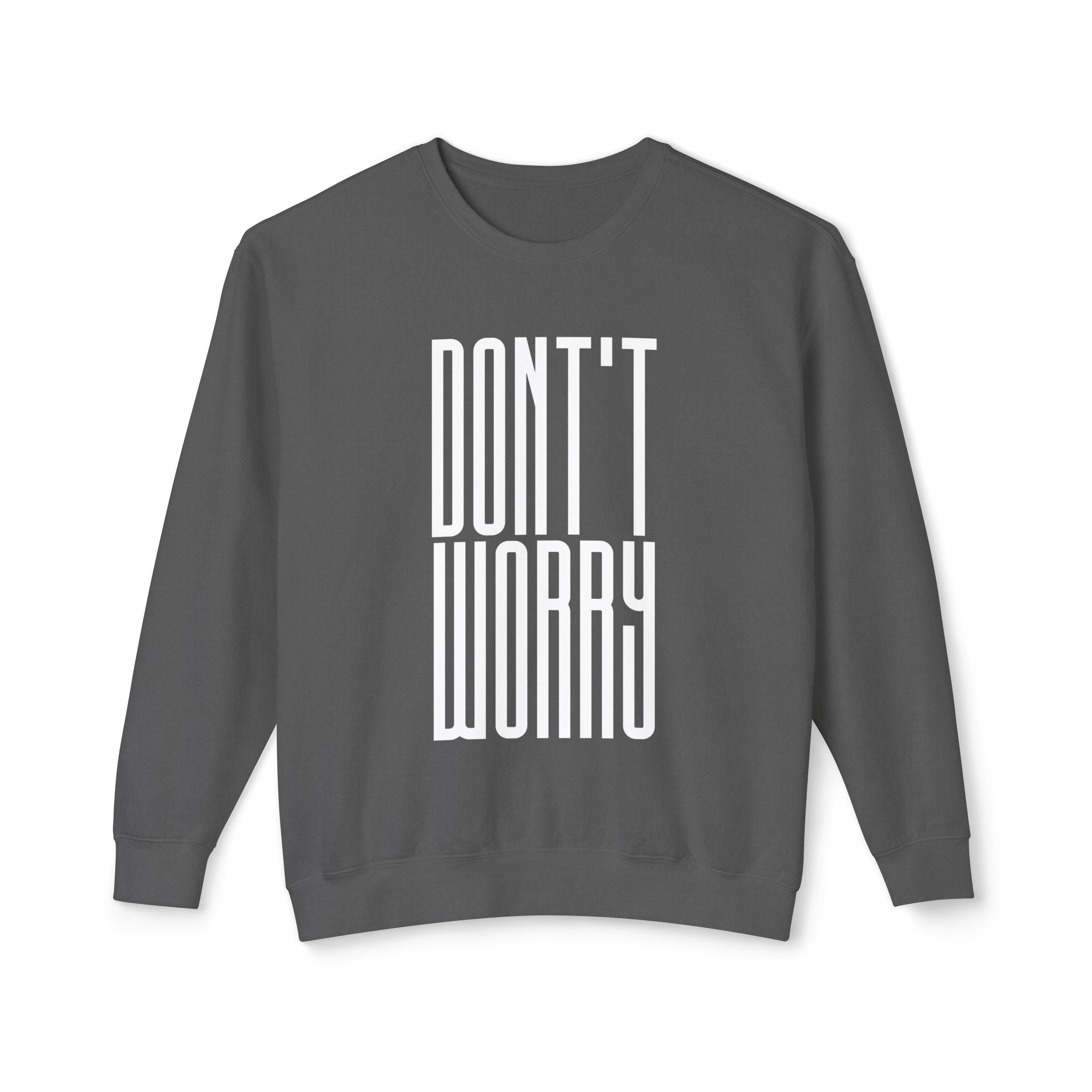 Don't Worry Crewneck Sweatshirt — Minimalist Positive Message Pullover