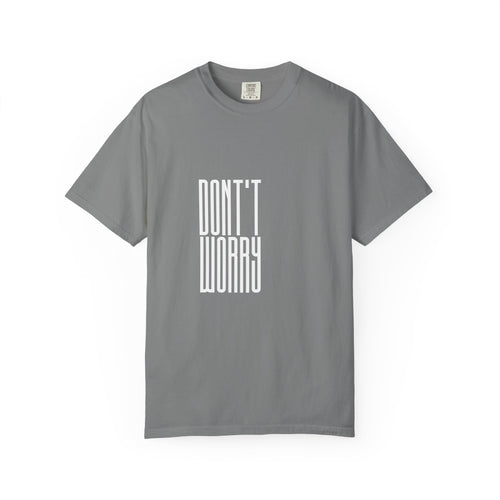 Don't Worry T-Shirt — Minimalist Positive Message Tee