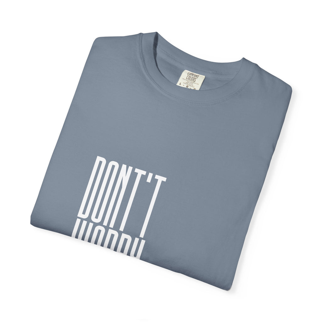 Don't Worry T-Shirt — Minimalist Positive Message Tee