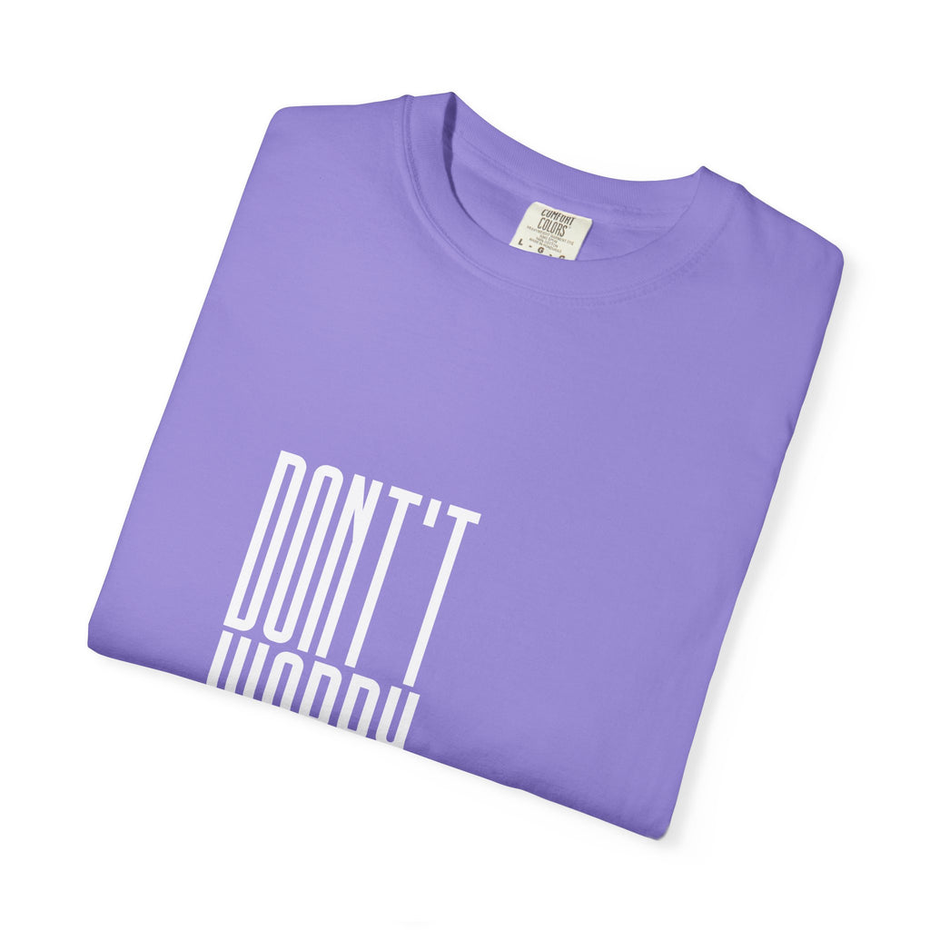 Don't Worry T-Shirt — Minimalist Positive Message Tee